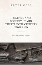 Politics and Society in Mid Thirteenth-Century England The Troubled Realm (Hardback)