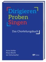 Dirigieren - Proben - Singen. Das Chorleitungsbuch