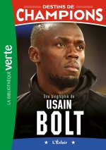 Destins de champions 17 - Une biographie de Usain Bolt