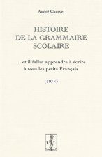 HISTOIRE DE LA GRAMMAIRE SCOLAIRE : ET IL FALLUT APPRENDRE A ECRIRE A TOUS LES PETITS FRANCAIS