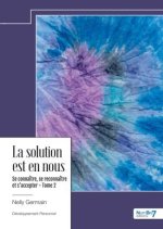 La solution est en nous - Se connaître, se reconnaître et s?accepter - Tome 2