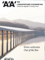 L'Architecture d'Aujourd'hui n°459 : Extra-ordinaire, Out of the box                        - Février-Mars 2024