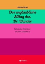 Der unglaubliche  Alltag des Dr. Wunder