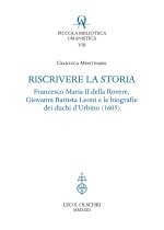 Riscrivere la storia. Francesco Maria II della Rovere, Giovanni Battista Leoni e le biografie dei duchi d'Urbino (1605)