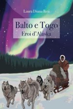 Balto e Togo. Eroi d'Alaska