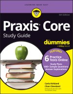 Praxis Core Study Guide For Dummies, 5th Edition ( +6 Practice Tests Online for Math 5733, Reading 57 13, Writing 5723)