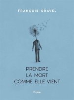 PRENDRE LA MORT COMME ELLE VIENT