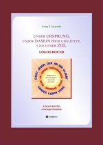 Unser URSPRUNG, unser DASEIN Hier und Jetzt, und unser ZIEL