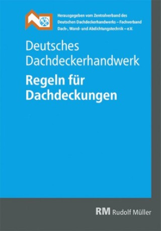 Deutsches Dachdeckerhandwerk Regeln für Dachdeckungen, 15. Aufl.