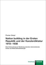 Nation building in der Ersten Republik und der Kanzlerdiktatur 1918 - 1938