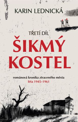 Šikmý kostel 3 - Románová kronika ztraceného města, léta 1945–1961