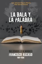 LA BALA Y LA PALABRA: FRANCISCO ASCASO (1901-1936).
