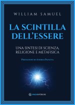 scintilla dell'essere. Una sintesi di scienza, religione e metafisica