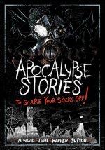 APOCALYPSE STORIES TO SCARE YOUR SOCKS O