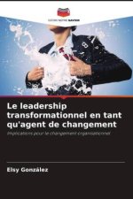 Le leadership transformationnel en tant qu'agent de changement