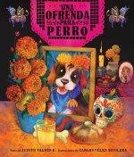 Ofrenda Para Perro (Un Libro Ilustrado del Día de Muertos Para Ni?os) (an Ofrenda for Perro) (Spanish Edition)