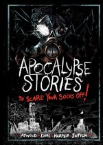 Apocalypse Stories to Scare Your Socks Off!