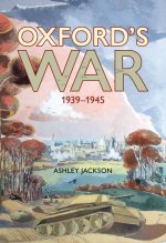 Oxford`s War 1939 – 1945