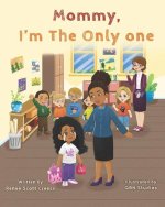 Mommy I'm The Only One
