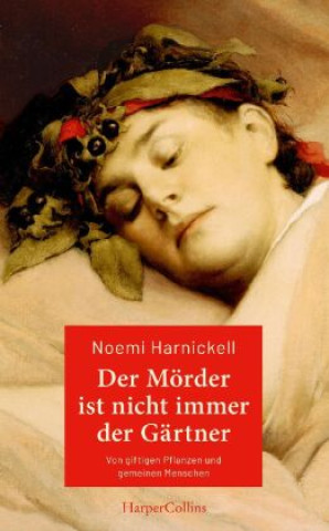 Der Mörder ist nicht immer der Gärtner. Von giftigen Pflanzen und