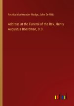 Address at the Funeral of the Rev. Henry Augustus Boardman, D.D.
