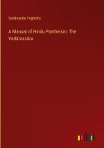 A Manual of Hindu Pantheism: The Vedântasâra