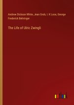 The Life of Ulric Zwingli