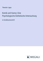 Komik und Humor; Eine Psychologische-Ästhetische Untersuchung
