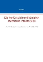 Die kurfürstlich und königlich sächsische Infanterie (I)