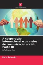 A cooperaç?o internacional e os meios de comunicaç?o social. Parte III