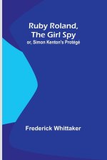 Ruby Roland, the Girl Spy; or, Simon Kenton's Protégé
