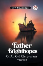 Father Brighthopes Or An Old Clergyman's Vacation