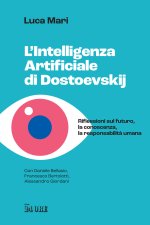 intelligenza artificiale di Dostoevskij. Riflessioni sul futuro, la conoscenza, la responsabilità umana
