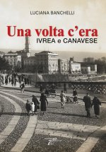 volta c'era. Ivrea e Canavese