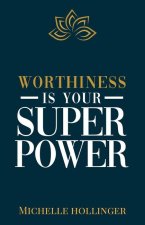 Stop Wasting Your Worthiness Use it to Create a Life You Love