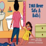 I will never take a bath !