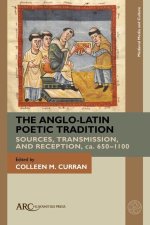 The Anglo–Latin Poetic Tradition – Sources, Transmission, and Reception, ca. 650–1100