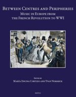 Between Centres and Peripheries: Music in Europe from the French Revolution to WWI