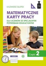 Matematyczne karty pracy dla uczniów ze specjalnymi potrzebami edukacyjnymi. Część 2. Wydanie 2024