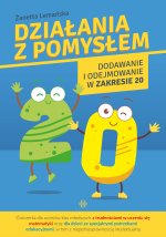 Działania z pomysłem. Dodawanie i odejmowanie w zakresie 20. Wydawnictwo Harmonia