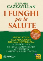 funghi per la salute. Nuovi studi e applicazioni della micoterapia: metabolismo, sistema immunitario, microbiota e medicina integrativa