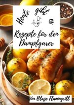 Heute gibt es - Rezepte für den Dampfgarer