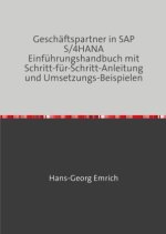 Geschäftspartner in SAP S/4HANA Einführungshandbuch mit Schritt-für-Schritt-Anleitung und Umsetzungs-Beispielen