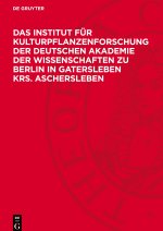 Das Institut für Kulturpflanzenforschung der Deutschen Akademie der Wissenschaften zu Berlin in Gatersleben Krs. Aschersleben