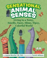 Sensational Animal Senses – Living in a Noisy, Smelly, Tasty, Slimy, Tipsy, Colorful World