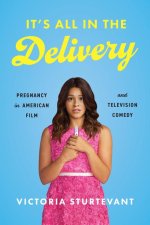 It`s All in the Delivery – Pregnancy in American Film and Television Comedy