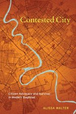 Contested City – Citizen Advocacy and Survival in Modern Baghdad
