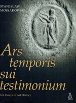 Ars Temporis sui Testimonium: Ten Essays in Art History