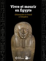 Vivre et mourir en Egypte, d'Alexandre le Grand à Cléopâtre