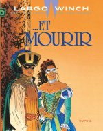 Largo Winch - Tome 10 -   Et mourir / Nouvelle édition (Edition définitive)